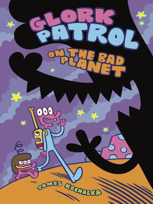 Title details for Glork Patrol on the Bad Planet by James Kochalka - Available